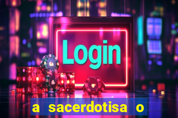 a sacerdotisa o que ele sente por mim